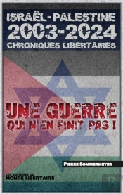 Israeì L Palestine 2003-2023 : Chroniques Libertaires, Une Guerre Qui N'En Finit Pas !