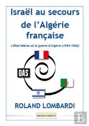 Israël Au Secours De L'Algérie Française ; L'État Hébreu Et La Guerre D'Algérie (1954-1962)