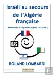 Israël Au Secours De L'Algérie Française ; L'État Hébreu Et La Guerre D'Algérie (1954-1962)