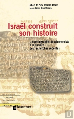 Bertrand.pt - Israël Construit Son Histoire ; L'Historiographie Deutéronomiste À La Lumière Des Recherches Récentes