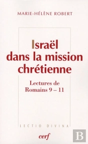 Israël Dans La Mission Chrétienne ; Lecture De Romains 9-11
