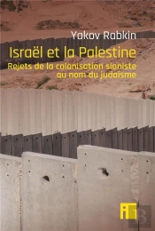 Israël Et La Palestine : Rejets De La Colonisation Sioniste Au Nom Du Judaïsme