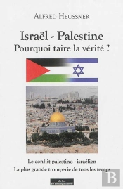 Israel-Palestine. Pourquoi Taire La Verite ?