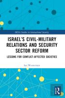Israelâ€™S Civil-Military Relations And Security Sector Reform