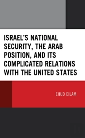 Israelâ€™S National Security, The Arab Position, And Its Complicated Relations With The United States
