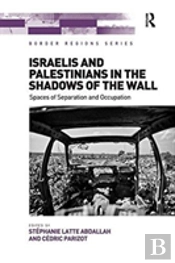 Israelis And Palestinians In The Shadows Of The Wall