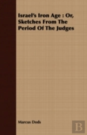 Israel'S Iron Age : Or, Sketches From Th