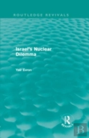 Israel'S Nuclear Dilemma (Routledge Revivals)