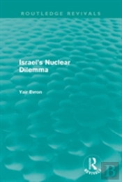 Israel'S Nuclear Dilemma (Routledge Revivals)