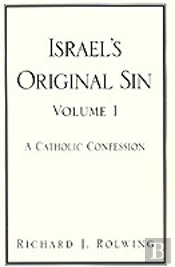 Israel'S Original Sin, Volume 1: A Catholic Confession