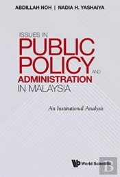Issues In Public Policy And Administration In Malaysia: An Institutional Analysis