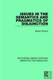 Issues In The Semantics And Pragmatics Of Disjunction