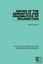 Issues In The Semantics And Pragmatics Of Disjunction