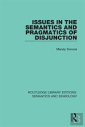 Issues In The Semantics And Pragmatics Of Disjunction