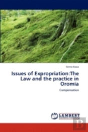 Issues Of Expropriation:The Law And The Practice In Oromia
