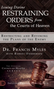 Issuing Divine Restraining Orders From The Courts Of Heaven