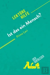 Ist Das Ein Mensch? Von Primo Levi (Lektürehilfe) : Detaillierte Zusammenfassung, Personenanalyse Und Interpretation