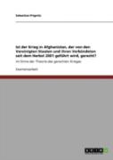Ist Der Krieg In Afghanistan, Der Von Den Vereinigten Staaten Und Ihren Verbandeten Seit Dem Herbst 2001 Gefahrt Wird, Gerecht?