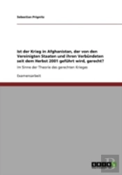 Ist Der Krieg In Afghanistan, Der Von Den Vereinigten Staaten Und Ihren Verbandeten Seit Dem Herbst 2001 Gefahrt Wird, Gerecht?