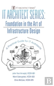 It Architect Series: Foundation In The Art Of Infrastructure Design:  A Practical Guide For It Architects