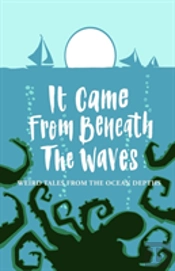 It Came From Beneath The Waves