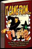 It Came From ...The Stories And Novels Behind Classic Horror, Fantasy And Science Fiction Films