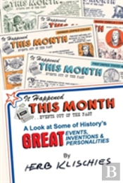 It Happened This Month: A Look At Some Of History'S Great Events, Inventions & Personalities