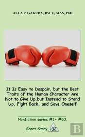 It Is Easy To Despair, But The Best Traits Of The Human Character Are Not To Give Up, But Instead To Stand Up, Fight Back, And Save Oneself.