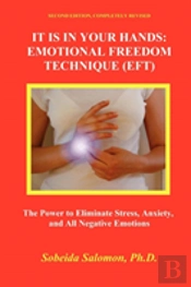 It Is In Your Hands: Emotional Freedom Technique (Eft), Second Edition. The Power To Eliminate Stress, Anxiety, And All Negative Emotions,