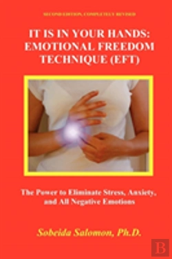 Bertrand.pt - It Is In Your Hands: Emotional Freedom Technique (Eft), Second Edition. The Power To Eliminate Stress, Anxiety, And All Negative Emotions,