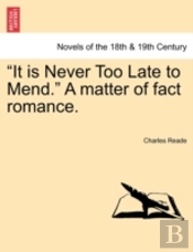 It Is Never Too Late To Mend.  A Matter