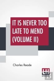 It Is Never Too Late To Mend  Volume Ii