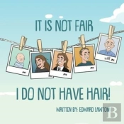 It Is Not Fair I Do Not Have Hair