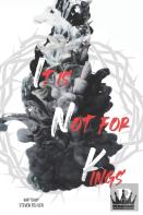 It Is Not For Kings