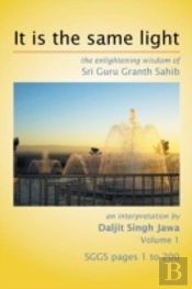 It Is The Same Light: The Enlightening Wisdom Of Sri Guru Granth Sahib