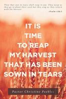 It Is Time To Reap My Harvest That Has Been Sown In Tears