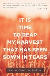It Is Time To Reap My Harvest That Has Been Sown In Tears