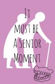 It Must Be A Senior Moment