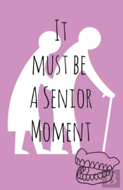 It Must Be A Senior Moment