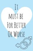 It Must Be For Better Or Worse