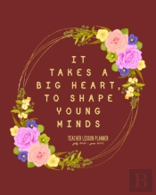 It Takes A Big Heart, To Shape Young Minds