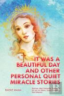 It Was A Beautiful Day And Other Personal Quiet Miracle Stories
