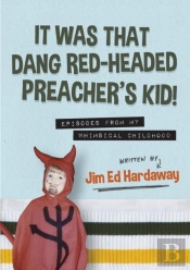 It Was That Dang Red-Headed Preacher'S Kid! Episodes From My Whimsical Childhood