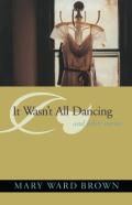 It Wasn'T All Dancing And Other Stories