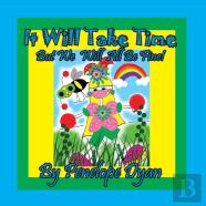 It Will Take Time . . . But We Will All Be Fine!
