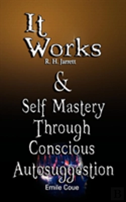 Bertrand.pt - It Works By R. H. Jarrett And Self Mastery Through Conscious Autosuggestion By Emile Coue