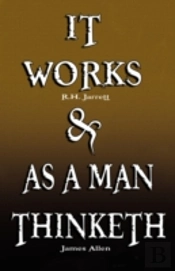 It Works By R.H. Jarrett And As A Man Thinketh By James Allen