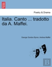 Italia. Canto ... Tradotto Da A. Maffei.