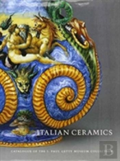 Italian Ceramics Â€“ Catalogue Of The J.Paul Getty Museum Collection