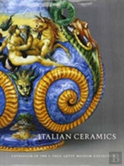 Bertrand.pt - Italian Ceramics Â€“ Catalogue Of The J.Paul Getty Museum Collection